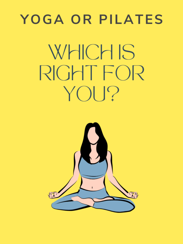 Yoga or Pilates: Which is Right for You?