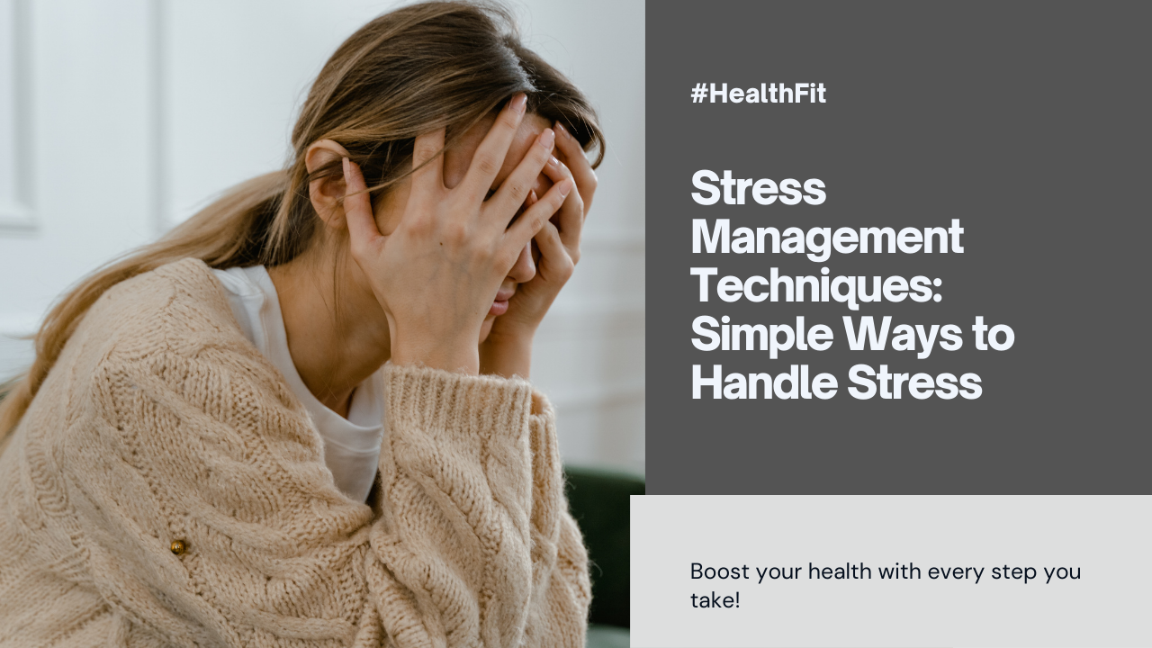 Stress Management Techniques: Simple Ways to Handle Stress